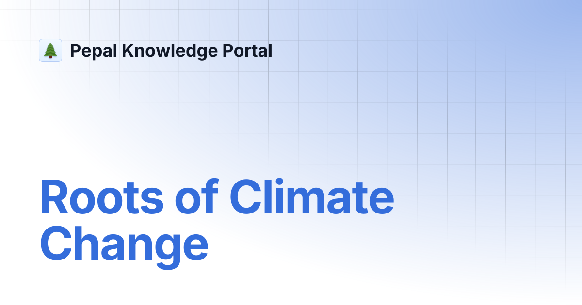 Roots of Climate Change | Pepal Knowledge Portal